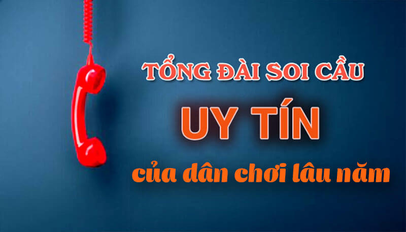 Không có tổng đài nào có thể soi cầu chính xác nhất